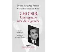 Choisir : une certaine idée de la gauche - Pierre Mendès France - Fayard - broché - Essai