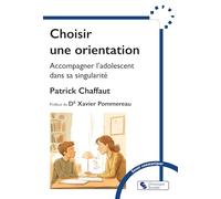 Choisir une orientation: Accompagner l'adolescent dans sa singularité