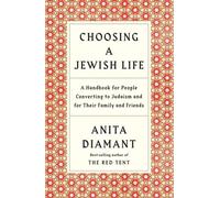 Choisir une vie juive : Un manuel pour les personnes qui se convertissent au judaïsme et pour leur famille et leurs amis
