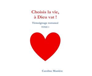 Choisis la vie, à Dieu vat !: Témoignage romancé TOME 1