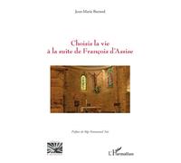 Choisis la vie à la suite de François d’Assise - Jean-Marie Burnod - L'harmattan - broché - Essai