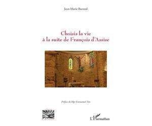 Choisis la vie à la suite de François d’Assise - Jean-Marie Burnod - L'harmattan - broché - Essai