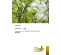 Choisis la vie Valeurs de vie dans leur enracinement biblique - Claude Selis - Croix Du Salut - broché - Essai