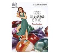 Choisis Les Pierres De Ta Vie ! - Manuel Pratique Pour Se Connecter À La Magie Et À L'énergie Des Pierres