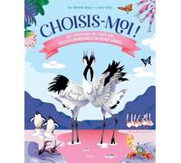 Choisis-Moi ! - Les Stratégies De Séduction Les Plus Incroyables Du Règne Animal