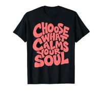Choisissez ce Qui Calme Votre âme Dicton Anglais T-Shirt