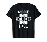 Choisissez d'être réel plutôt Que d'être aimé Sagesse Motivationnelle T-Shirt