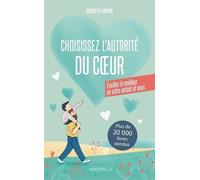 Choisissez l’autorité du cœur: Éveillez le meilleur en votre enfant et en vous