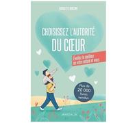 Choisissez L?Autorité Du Coeur - Eveillez Le Meilleur En Votre Enfant Et En Vous