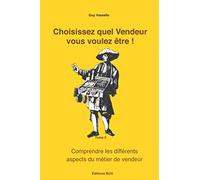 Choisissez quel Vendeur Vous voulez être !: Comprendre les différents aspects du métier de vendeur