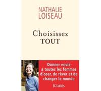 Choisissez tout Donner envie à toutes les femmes d'oser, de rêver et de changer le monde - Nathalie Loiseau - Lattes - broché - Récit