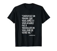 Choisissez un Travail que vous Aimez Confucius T-Shirt