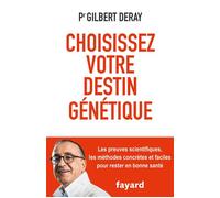 Choisissez votre destin génétique Les preuves scientifiques, le programme au quotidien - Gilbert Deray - Fayard - broché - Etude