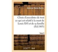 Choix d'anecdotes anciennes et modernes. Tome 5 Antoine Denis Bailly (Auteur), Jean-Charles Poncelin de La Roche-Tilhac (Auteur)