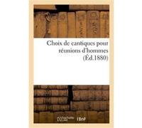Choix de cantiques pour réunions d'hommes Collectif (Auteur)