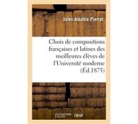 Choix de compositions françaises et latines des meilleures élèves de l'Université moderne 3e édition 3ème édition - Jules-Amable Pierrot - Hachette Bnf - broché - Livre