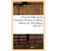 Choix de fables de La Fontaine, Florian, La Motte, Aubert, etc. : avec des notes explicatives