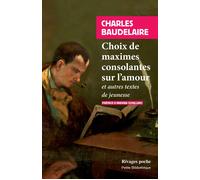 Choix de maximes consolantes sur l'amour Et autres textes de jeunesse - Charles Baudelaire - Rivages - Poche - Roman