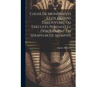 Choix De Monuments Et De Dessins Découverts Ou Exécutés Pendant Le Déblaiement Du Sérapeum De Memphis