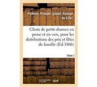 Choix de petits drames en prose et en vers, recueillis et arrangés pour les distributions des prix Prosper Poitevin (Auteur)