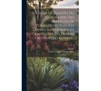 Choix De Plantes Du Corollaire Des Instituts De Tournefort Publiées D'après Son Herbier, Et Gravées Sur Les Dessins Originaux D'aubriet...