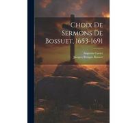 Choix De Sermons De Bossuet, 1653-1691