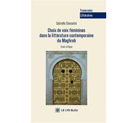 Choix de voix féminines dans la littérature contemporaine du Maghreb - Gabriella Giansante - Le Lys Bleu - broché - Essai