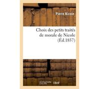 Choix des petits traités de morale de Nicole (Éd.1857) ed.1857 - Pierre Nicole - Hachette Bnf - broché - Livre