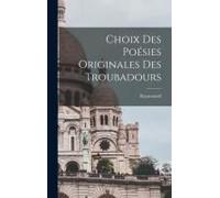 Choix Des Poésies Originales Des Troubadours