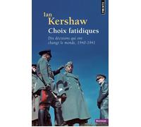 Choix fatidiques Dix décisions qui ont changé le monde, 1940-1941 - Ian Kershaw - Points - Poche - Essai