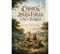 CHOIX PLUS JOLIES FABLES DE M DE FLORIAN: LES FABLES MORALES ET DIVERTIS