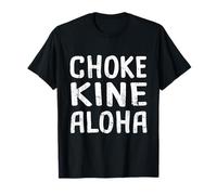 Choke Kine Hawaiian Pidgin Hawaii Créole Anglais Aloha Local T-Shirt