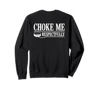Choke Me Respectfully (on Back) Funny Bondage Funny BDSM Sweatshirt