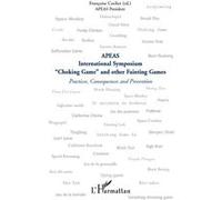 "Choking Game" and other Fainting Games Practices, Consequences and Prevention - APEAS International Symposium - Françoise Cochet - L'harmattan - broché - Livre