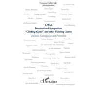 "Choking Game" and other Fainting Games Practices, Consequences and Prevention - APEAS International Symposium - Françoise Cochet - L'harmattan - broché - Livre