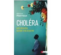 Choléra - Haïti 2010-2018, Histoire D'un Désastre