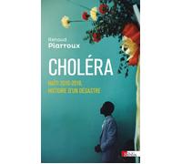 Choléra - Haïti 2010-2018, histoire d'un désastre - Renaud Piarroux - Cnrs Eds - broché - Essai
