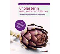 Cholesterin selbst senken in 10 Wochen: Selbsthilfeprogramm für Betroffene. Cholesterin: "Killer Nr. 1" oder "Erfindung"? Die Fakten