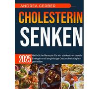 Cholesterin senken 2025: Natürliche Rezepte für ein starkes Herz mehr Energie und langfristige Gesundheit täglich genießen