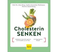 Cholesterin senken: Blutfettwerte dauerhaft regulieren mit Wirkstoffen aus der Natur / 60 alltagstaugliche Rezepte