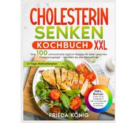 Cholesterin Senken Kochbuch: Über 100 Schmackhafte Tägliche Rezepte Für Einen Gesunden Cholesterinspiegel - Genießen Sie Das Wohlbefinden