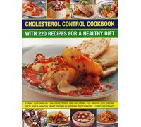 Cholesterol Control Cookbook: With 220 Recipes for a Healthy Diet: Expert Guidance on Low-Cholesterol, Low-Fat Eating for Weight Loss, Special Diets, and a Healthy Heart, Shown in over 900 Photographs