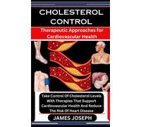 Cholesterol Control: Therapeutic Approaches For Cardiovascular Health: Take Control Of Cholesterol Levels With Therapies That Support Cardiovascular Health And Reduce The Risk Of Heart Disease