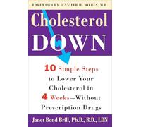 Cholesterol Down: Ten Simple Steps to Lower Your Cholesterol in Four Weeks--Without Prescription Drugs