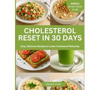 Cholesterol Reset in 30 Days: Easy, Delicious Recipes to Lower Cholesterol Naturally