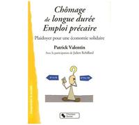 Chômage De Longue Durée - Emploi Précaire - Plaidoyer Pour Une Économie Solidaire