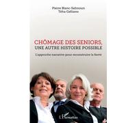 Chômage des seniors, une autre histoire possible L'approche narrative pour reconstruire la fierté - Pierre Blanc-Sahnoun - L'harmattan - broché - Essai
