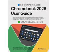 ChomeBook 2025 User Guide For Beginners and Seniors: The Complete Manual for Mastering ChromeOS, Google Workspace, and AI Tools - Step-by-Step ... to Customize, Secure, & Maximize Your Device