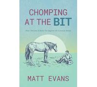 Chomping at the Bit: How I Became a Horse Vet (Against All Common Sense)