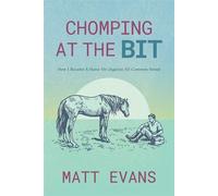Chomping at the Bit How I Became a Horse Vet (Against All Common Sense) - Matt Evans - Permuted Press - ebook (ePub) - Livre